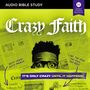 Crazy Faith: Audio Bible Studies: It’s Only Crazy Until It Happens