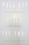 When God Feels Far Away: Eight Ways to Navigate Divine Distance