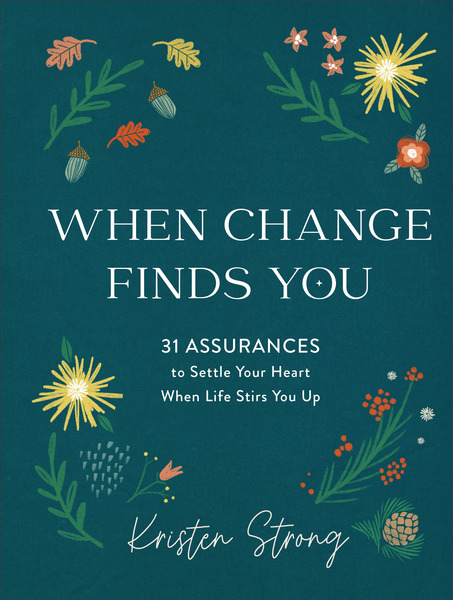 When Change Finds You: 31 Assurances to Settle Your Heart When Life Stirs You Up