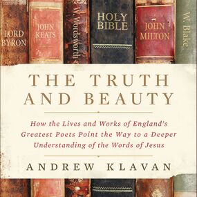 Truth and Beauty: How the Lives and Works of England's Greatest Poets Point the Way to a Deeper Understanding of the Words of Jesus