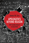 Apologetics Beyond Reason: Why Seeing Really Is Believing