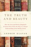 Truth and Beauty: How the Lives and Works of England's Greatest Poets Point the Way to a Deeper Understanding of the Words of Jesus