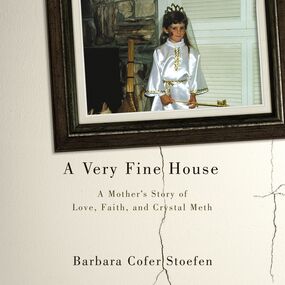 Very Fine House: A Mother's Story of Love, Faith, and Crystal Meth