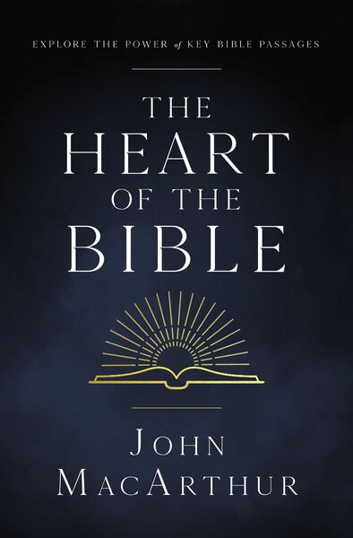 Heart of the Bible: Explore the Power of Key Bible Passages