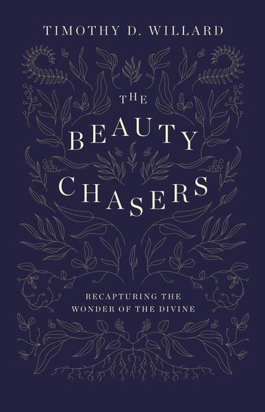 Beauty Chasers: Recapturing the Wonder of the Divine