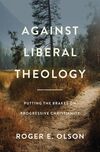 Against Liberal Theology: Putting the Brakes on Progressive Christianity