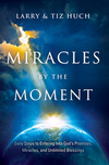 Miracles by the Moment: Daily Steps to Enter God's Promises, Miracles and Unlimited Blessings