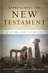 Approaching the New Testament: A Guide for Students