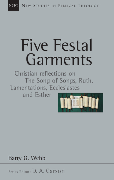 Five Festal Garments: Christian Reflections on the Song of Songs, Ruth, Lamentations, Ecclesiastes and Esther