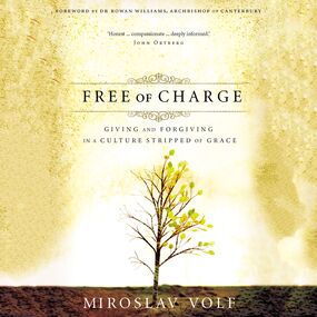 Free of Charge: Giving and Forgiving in a Culture Stripped of Grace