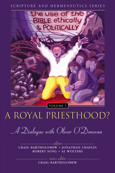 Royal Priesthood?: The Use of the Bible Ethically and Politically: A Dialogue with Oliver O'Donovan