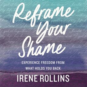 Reframe Your Shame: Experience Freedom from What Holds You Back