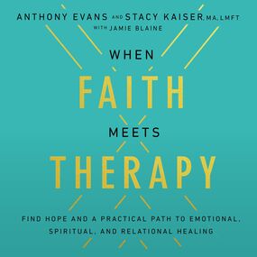 When Faith Meets Therapy: Find Hope and a Practical Path to Emotional, Spiritual, and Relational Healing