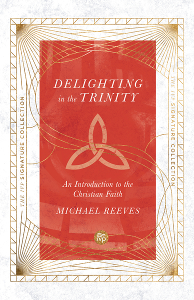 Delighting in the Trinity: An Introduction to the Christian Faith