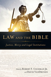 Law and the Bible: Justice, Mercy and Legal Institutions