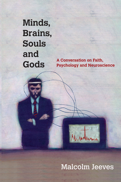 Minds, Brains, Souls and Gods: A Conversation on Faith, Psychology and Neuroscience