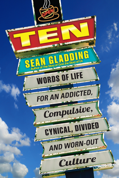 Ten: Words of Life for an Addicted, Compulsive, Cynical, Divided and Worn-Out Culture