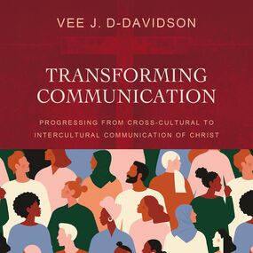 Transforming Communication: Progressing from Cross-Cultural to Intercultural Communication of Christ