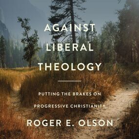 Against Liberal Theology: Putting the Brakes on Progressive Christianity