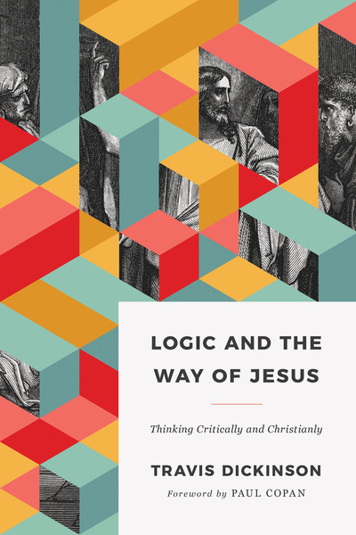 Logic and the Way of Jesus: Thinking Critically and Christianly
