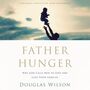 Father Hunger: Why God Calls Men to Love and Lead Their Families