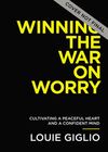 Winning the War on Worry: Cultivate a Peaceful Heart and a Confident Mind