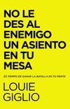 No le des al enemigo un asiento en tu mesa: Es tiempo de ganar la batalla en tu mente