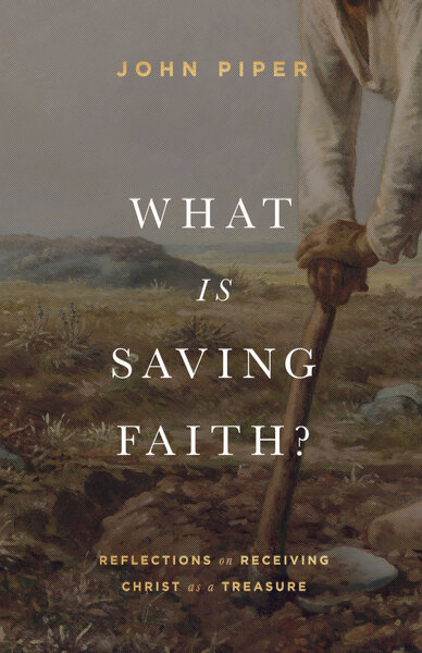 What Is Saving Faith?: Reflections on Receiving Christ as a Treasure