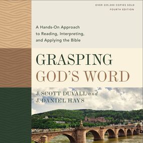 Grasping God's Word, Fourth Edition: A Hands-On Approach to Reading, Interpreting, and Applying the Bible