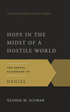 Hope in the Midst of a Hostile World: The Gospel According to Daniel