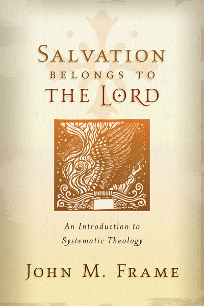 Salvation Belongs to the Lord: An Introduction to Systematic Theology