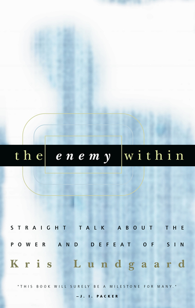 The Enemy Within: Straight Talk About the Power and Defeat of Sin