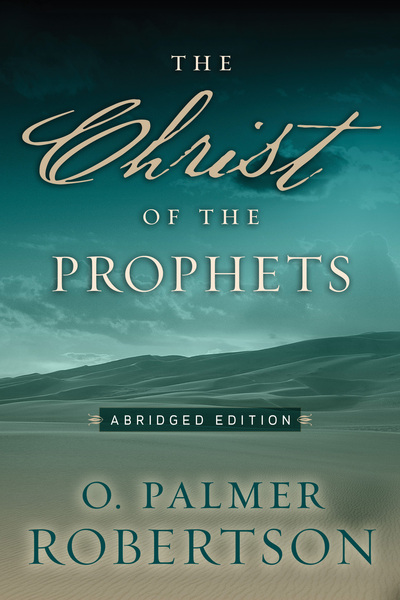 The Christ of the Prophets: Abridged Edition