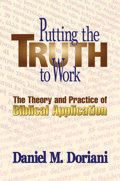 Putting the Truth to Work: The Theory and Practice of Biblical Application