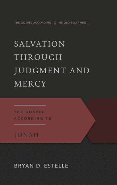 Salvation Through Judgment and Mercy: The Gospel According to Jonah