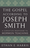 The Gospel According to Joseph Smith: A Christian Response to Mormon Teaching