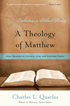 A Theology of Matthew: Jesus Revealed as Deliverer, King, and Incarnate Creator