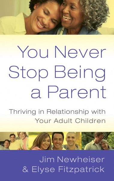 You Never Stop Being a Parent: Thriving in Relationship with Your Adult Children