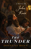 The Thunder: A Novel on John Knox