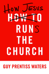 How Jesus Runs the Church