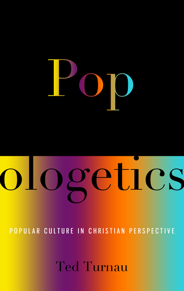 Popologetics: Popular Culture in Christian Perspective