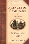 Princeton Seminary (1812–1929): Its Leaders' Lives and Works