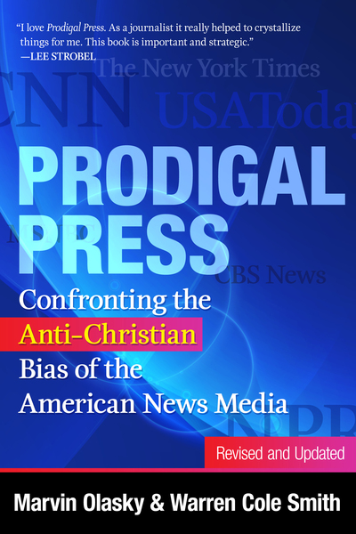 Prodigal Press: Confronting the Anti-Christian Bias of the American News Media, Revised and Updated
