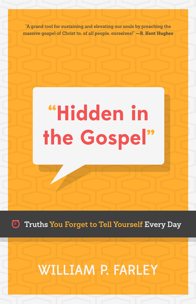 Hidden in the Gospel: Truths You Forget to Tell Yourself Every Day