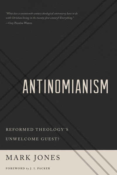Antinomianism: Reformed Theology's Unwelcome Guest?