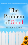 The Problem of Good: When the World Seems Fine without God