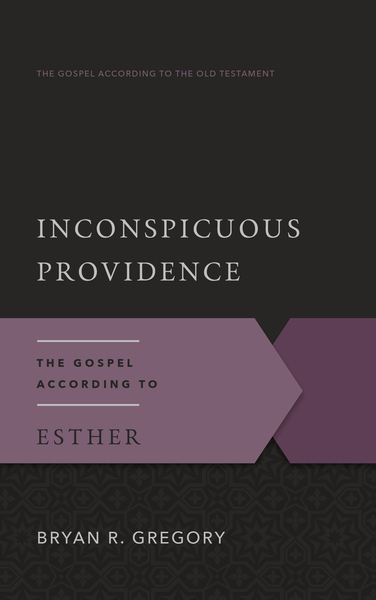 Inconspicuous Providence: The Gospel According to Esther