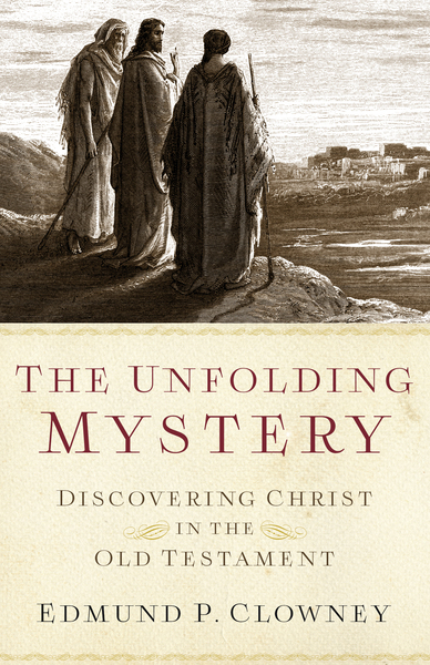 The Unfolding Mystery (2d. ed.): Discovering Christ in the Old Testament