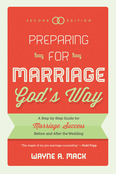 Preparing for Marriage God's Way: A Step-by-Step Guide for Marriage Success Before and After the Wedding, Second Edition