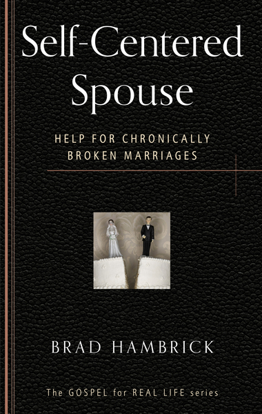 Self-Centered Spouse: Help for Chronically Broken Marriages